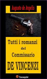 Icon image Tutti i romanzi del Commissario De Vincenzi (14 Romanzi polizieschi in edizione integrale)
