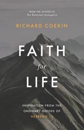 Icon image Faith for Life: Inspiration from the ordinary heroes of Hebrews 11