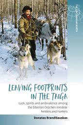 Icon image Leaving Footprints in the Taiga: Luck, Spirits and Ambivalence among the Siberian Orochen Reindeer Herders and Hunters