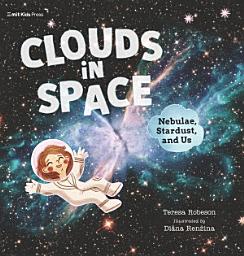 Icon image Clouds in Space: Nebulae, Stardust, and Us