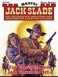 Icon image Jack Slade 968: Zur falschen Zeit am falschen Ort