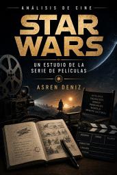 Icon image La Fuerza Detrás del Fotograma: Un Estudio Crítico de la Saga Star Wars
