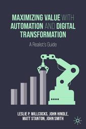 Icon image Maximizing Value with Automation and Digital Transformation: A Realist's Guide