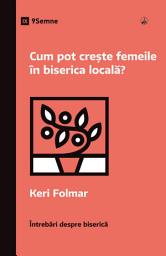 Icon image Cum pot crește femeile în biserica locală?
