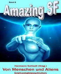 Icon image Von Menschen und Aliens - Erstkontaktgeschichten: Amazing SF - Band 8, Band 8