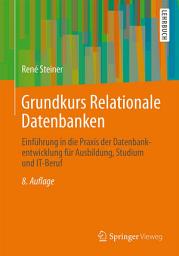 Icon image Grundkurs Relationale Datenbanken: Einführung in die Praxis der Datenbankentwicklung für Ausbildung, Studium und IT-Beruf, Ausgabe 8