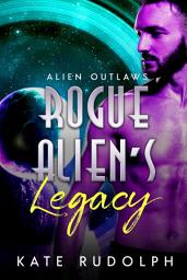 Icon image Rogue Alien's Legacy: Science Fiction Romance