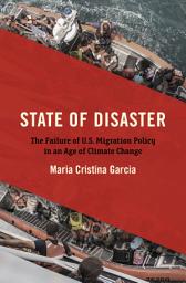 Icon image State of Disaster: The Failure of U.S. Migration Policy in an Age of Climate Change
