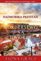 Icon image Morderstwo na dworze (Przytulne kryminały z Lacey Doyle – Cześć 1)