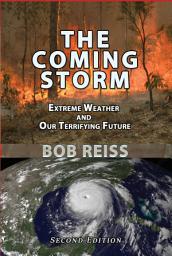 Icon image The Coming Storm: Extreme Weather and Our Terrifying Future