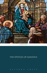Icon image The Epistles of Ignatius