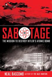 Icon image Sabotage: The Mission to Destroy Hitler's Atomic Bomb