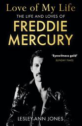 Icon image Love of My Life: The sensational new biography of the life and loves of Queen frontman Freddie Mercury