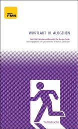 Icon image Wortlaut 10. ausgehen: Der FM4-Literaturwettbewerb. Die besten Texte