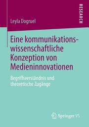 Icon image Eine kommunikationswissenschaftliche Konzeption von Medieninnovationen: Begriffsverständnis und theoretische Zugänge