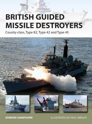 Icon image British Guided Missile Destroyers: County-class, Type 82, Type 42 and Type 45