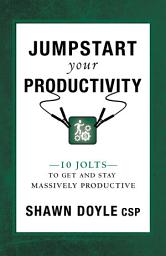 Icon image Jumpstart Your Productivity: 10 Jolts to Get and Stay Massively Productive
