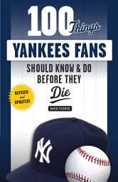 Icon image 100 Things Yankees Fans Should Know & Do Before They Die