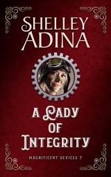 Icon image A Lady of Integrity: A steampunk adventure novel featuring smart, brave women inventors