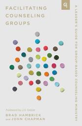 Icon image Facilitating Counseling Groups: A Leader's Guide for Group-Based Counseling Ministry