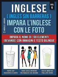 Icon image Inglese ( Ingles Sin Barreras ) Impara L’Inglese Con Le Foto (Vol 6): Impara il nome di 100 elementi (bevande) con immagini e testo bilingue