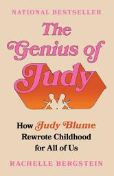 Icon image The Genius of Judy: How Judy Blume Rewrote Childhood for All of Us