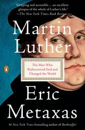 Icon image Martin Luther: The Man Who Rediscovered God and Changed the World