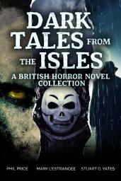 Icon image Dark Tales from the Isles: A British Horror Novel Collection