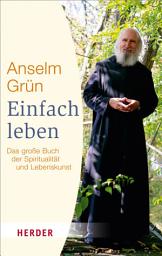 Icon image Einfach Leben: Das große Buch der Spiritualität und Lebenskunst