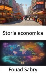 Icon image Storia economica: Viaggio attraverso i secoli, svelando la storia economica