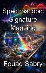 Icon image Spectroscopic Signature Mapping: The Molecular Fingerprints of Matter Across the Electromagnetic Spectrum