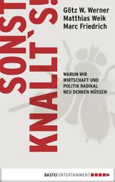 Icon image Sonst knallt ́s!: Warum wir Wirtschaft und Politik radikal neu denken müssen