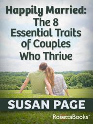 Icon image Happily Married: The 8 Essential Traits of Couples Who Thrive