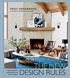 Icon image The New Design Rules: How to Decorate and Renovate, from Start to Finish: An Interior Design Book