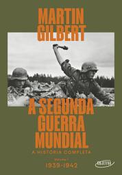 Icon image A Segunda Guerra Mundial (Vol.1, 1939-1942): A história completa