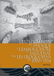Icon image L’exploitation du phoque à l’embouchure du Saguenay par les Iroquoiens de 1000 à 1534
