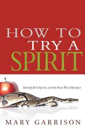 Icon image How to Try a Spirit: Identify Evil Spirits and the Fruit They Manifest