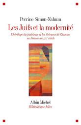 Icon image Les Juifs et la modernité: L héritage du judaïsme et les Sciences de l homme en France au XIXe siècle