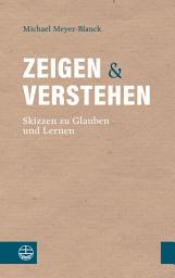 Icon image Zeigen und Verstehen: Skizzen zu Glauben und Lernen
