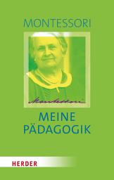 Icon image Meine Pädagogik: Einführung in eine neue Erziehung