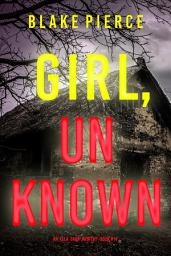 Icon image Girl, Unknown (An Ella Dark FBI Suspense Thriller—Book 14)