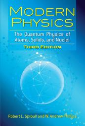 Icon image Modern Physics: The Quantum Physics of Atoms, Solids, and Nuclei: Third Edition