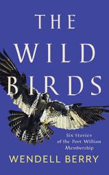 Icon image The Wild Birds: Six Stories of the Port William Membership