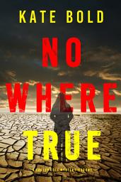 Icon image Nowhere True (A Harley Cole FBI Suspense Thriller—Book 11)