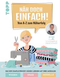 Icon image Näh doch einfach mit SewSimple!: Von A-Z zum Näherfolg. Das Sew-Simple-Prinzip: Nähen lernen mit drei Modulen. Wissen, Spaß, Modelle