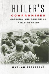 Icon image Hitler's Compromises: Coercion and Consensus in Nazi Germany