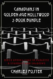 Icon image Canadians in Golden Age Hollywood 2-Book Bundle: Once Upon a Time in Paradise / Stardust and Shadows