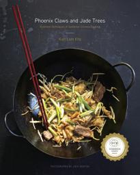 Icon image Phoenix Claws and Jade Trees: Essential Techniques of Authentic Chinese Cooking: A Cookbook