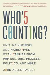 Icon image Who's Counting?: Uniting Numbers and Narratives with Stories from Pop Culture, Puzzles, Politics, and More