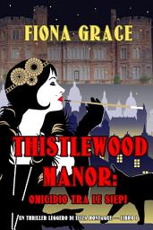 Icon image Thistlewood Manor: Omicidio Tra le Siepi (Un Thriller Leggero di Eliza Montagu — Libro 1)